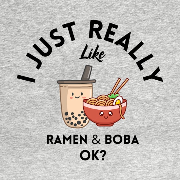 I Just Really Like Ramen and Boba Ok by GoodWills